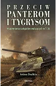 Przeciw Panterom i Tygrysom. Wspomnienia czołgistów walczących w T-34