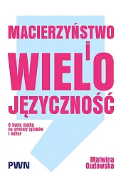 Macierzyństwo i wielojęzyczność. O byciu matką na granicy języków i kultur
