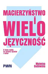 Macierzyństwo i wielojęzyczność. O byciu matką,Gudowska Malwina