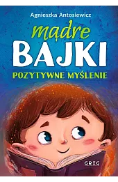 Mądre bajki. Pozytywne myślenie