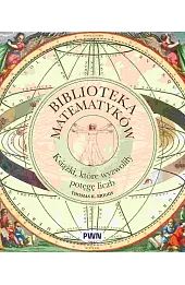 Biblioteka matematyków. Książki, które wyzwoliły potęgę liczb