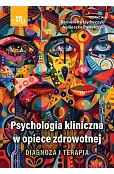Psychologia kliniczna w opiece zdrowotnej. Diagnoza i terapia