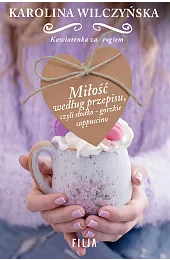 Miłość według przepisu, czyli słodko-gorzkie cappuccino.,Karolina Wilczyńska