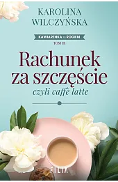 Rachunek za szczęście, czyli caffe latte. Cykl Kawiarenka za rogiem