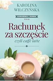 Rachunek za szczęście, czyli caffe latte.,Karolina Wilczyńska