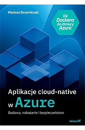 Aplikacje cloud-native w Azure. Budowa, wdrażanie i bezpieczeństwo