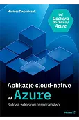 Aplikacje cloud-native w Azure. Budowa, wdrażanie i bezpieczeństwo