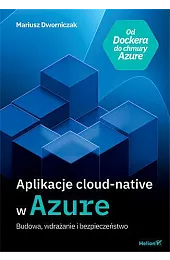 Aplikacje cloud-native w Azure. Budowa, wdrażanie,Dworniczak Mariusz