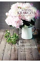 Szczęście na wyciągnięcie ręki. Cykl Uśmiech,Agnieszka Krawczyk