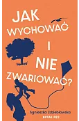 Jak wychować i nie zwariować?
