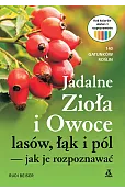 Jadalne zioła i owoce lasów, łąk i pól – jak je rozpoznawać