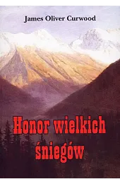 Honor wielkich śniegówCurwood James Oliver