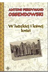 W ludzkiej i leśnej knieiOssendowski Antoni Ferdynand