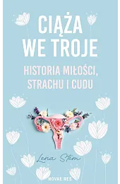 Ciąża we troje. Historia miłości, strachu i cudu