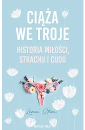 Ciąża we troje. Historia miłości, strachu,Stem Lena