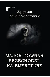 Major Downar przechodzi na emeryturęZeydler-Zborowski Zygmunt
