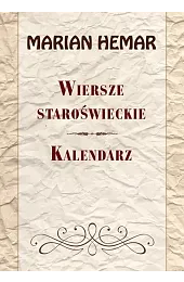 Wiersze staroświeckie. KalendarzHemar Marian