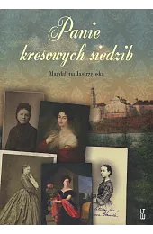Panie kresowych siedzibJastrzębska Magdalena