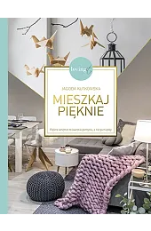 Mieszkaj pięknie. Piękne wnętrze to kwestia,Kutkowska Jagoda