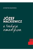 Józef Mackiewicz a tradycja romantyczna