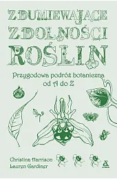Zdumiewające zdolności roślin. Przygodowa podróż botaniczna,Lauren Gardiner