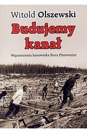 Budujemy kanał. Wspomnienia kierownika biuraOlszewski Witold