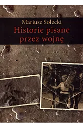 Historie pisane przez wojnęMariusz Solecki