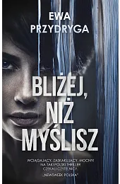 Bliżej, niż myśliszEwa Przydryga
