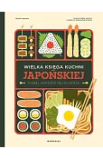 Wielka księga kuchni japońskiej. Poznaj, zorientuj się i do dzieła!