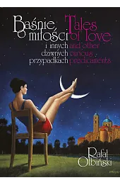 Baśnie o miłości i innych dziwnych przypadkach / Tales of love and other curious predicaments