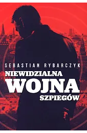 Niewidzialna wojna szpiegówRybarczyk Sebastian