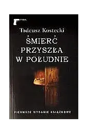 Śmierć przyszła w południeKostecki Tadeusz
