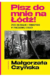 Pisz do mnie na Łódź! Życie kulturalne i towarzyskie w tymczasowej stolicy