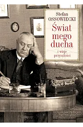 Świat mego ducha i wizje przyszłościOssowiecki Stefan