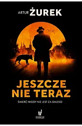 Jeszcze nie teraz. Seria Koło śmierci.,Artur Żurek