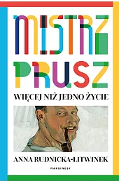 Mistrz Prusz. Więcej niż jedno życie