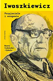 Iwaszkiewicz. Przyjaciele i wrogowieBeata Izdebska-Zybała