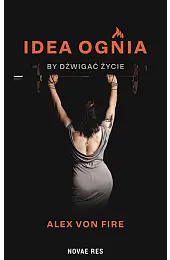 Idea Ognia - by dźwigać życieFire Alex von