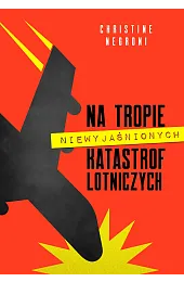 Na tropie niewyjaśnionych katastrof lotniczychNegroni Christine