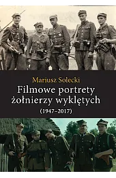 Filmowe portrety żołnierzy wyklętych (1947–2017)
