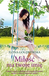 Miłość ma Twoje imięIlona Gołębiewska