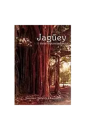 Jaguey i inne opowiadaniaJarecka-Gomez Joanna