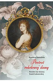 Portret rokokowej damy Burzliwe losy księżnej..Jastrzębska Magdalena