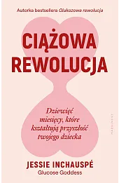 Ciążowa rewolucja. Dziewięć miesięcy, które kształtują przyszłość twojego dziecka