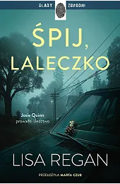 Śpij, laleczko. Cykl Josie Quinn. Tom,Lisa Regan