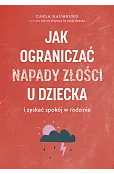 Jak ograniczać napady złości u dzieci i zyskać spokój w rodzinie