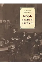 Gawędy o czasach i ludziachks.Walerian Meysztowicz
