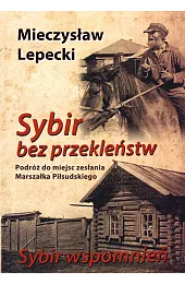 Sybir bez przekleństw. Sybir wspomnieńLepecki Mieczysław