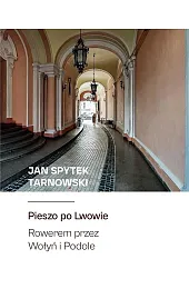 Pieszo po Lwowie. Rowerem przez Wołyń,Tarnowski Jan Spytek