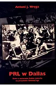 PRL w Dallas. Rzecz o zacieraniu śladów zamachu na prezydenta Kennedy'ego